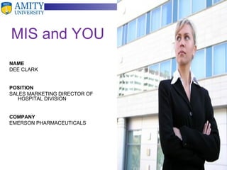 MIS and YOU NAME DEE CLARK POSITION   SALES MARKETING DIRECTOR OF HOSPITAL DIVISION COMPANY EMERSON PHARMACEUTICALS 