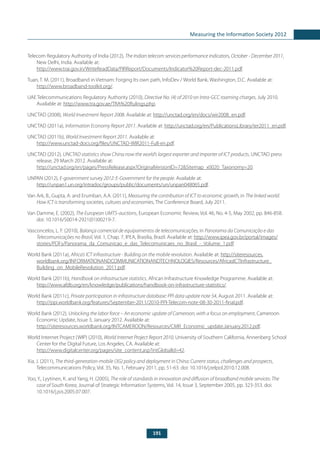 191
Measuring the Information Society 2012
Telecom Regulatory Authority of India (2012), The Indian telecom services performance indicators, October - December 2011,
New Delhi, India. Available at:
http://www.trai.gov.in/WriteReadData/PIRReport/Documents/Indicator%20Report-dec-2011.pdf.
Tuan, T. M. (2011), Broadband in Vietnam: Forging Its own path, InfoDev / World Bank, Washington, D.C. Available at:
http://www.broadband-toolkit.org/.
UAE Telecommunications Regulatory Authority (2010), Directive No. (4) of 2010 on Intra-GCC roaming charges, July 2010.
Available at: http://www.tra.gov.ae/TRA%20Rulings.php.
UNCTAD (2008), World Investment Report 2008. Available at: http://unctad.org/en/docs/wir2008_en.pdf.
UNCTAD (2011a), Information Economy Report 2011. Available at: http://unctad.org/en/PublicationsLibrary/ier2011_en.pdf.
UNCTAD (2011b), World Investment Report 2011. Available at:
http://www.unctad-docs.org/files/UNCTAD-WIR2011-Full-en.pdf.
UNCTAD (2012), UNCTAD statistics show China now the world’s largest exporter and importer of ICT products, UNCTAD press
release, 29 March 2012. Available at:
http://unctad.org/en/pages/PressRelease.aspx?OriginalVersionID=72&Sitemap_x0020_Taxonomy=20.
UNPAN (2012), E-government survey 2012: E-Government for the people. Available at:
http://unpan1.un.org/intradoc/groups/public/documents/un/unpan048065.pdf.
Van Ark, B., Gupta, A. and Erumban, A.A. (2011), Measuring the contribution of ICT to economic growth, in The linked world:
How ICT is transforming societies, cultures and economies, The Conference Board, July 2011.
Van Damme, E. (2002), The European UMTS-auctions, European Economic Review, Vol. 46, No. 4-5, May 2002, pp. 846-858.
doi: 10.1016/S0014-2921(01)00219-7.
Vasconcelos, L. F. (2010), Balança comercial de equipamentos de telecomunicações, in Panorama da Comunicação e das
Telecomunicações no Brasil, Vol. 1, Chap. 7, IPEA, Brasilia, Brazil. Available at: http://www.ipea.gov.br/portal/images/
stories/PDFs/Panorama_da_Comunicao_e_das_Telecomunicaes_no_Brasil_-_Volume_1.pdf.
World Bank (2011a), Africa’s ICT infrastructure - Building on the mobile revolution. Available at: http://siteresources.
worldbank.org/INFORMATIONANDCOMMUNICATIONANDTECHNOLOGIES/Resources/AfricasICTInfrastructure_
Building_on_MobileRevolution_2011.pdf.
World Bank (2011b), Handbook on infrastructure statistics, African Infrastructure Knowledge Programme. Available at:
http://www.afdb.org/en/knowledge/publications/handbook-on-infrastructure-statistics/.
World Bank (2011c), Private participation in infrastructure database: PPI data update note 54, August 2011. Available at:
http://ppi.worldbank.org/features/September-2011/2010-PPI-Telecom-note-08-30-2011-final.pdf.
World Bank (2012), Unlocking the labor force – An economic update of Cameroon, with a focus on employment, Cameroon
Economic Update, Issue 3, January 2012. Available at:
http://siteresources.worldbank.org/INTCAMEROON/Resources/CMR_Economic_update.January.2012.pdf.
World Internet Project (WIP) (2010), World Internet Project Report 2010, University of Southern California, Annenberg School
Center for the Digital Future, Los Angeles, CA. Available at:
http://www.digitalcenter.org/pages/site_content.asp?intGlobalId=42.
Xia, J. (2011), The third-generation-mobile (3G) policy and deployment in China: Current status, challenges and prospects,
Telecommunications Policy, Vol. 35, No. 1, February 2011, pp. 51-63. doi: 10.1016/j.telpol.2010.12.008.
Yoo, Y., Lyytinen, K. and Yang, H. (2005), The role of standards in innovation and diffusion of broadband mobile services: The
case of South Korea, Journal of Strategic Information Systems, Vol. 14, Issue 3, September 2005, pp. 323-353. doi:
10.1016/j.jsis.2005.07.007.
 