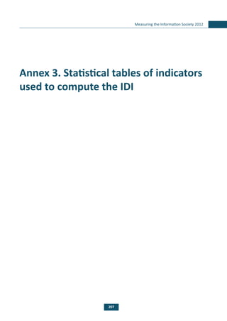 207
Measuring the Information Society 2012
Annex 3. Statistical tables of indicators
used to compute the IDI
 