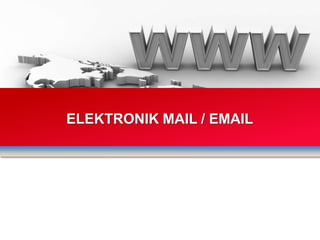 ELEKTRONIK MAIL / EMAIL
 