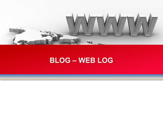 BLOG – WEB LOG
 