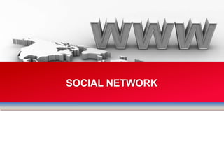 SOCIAL NETWORK
 