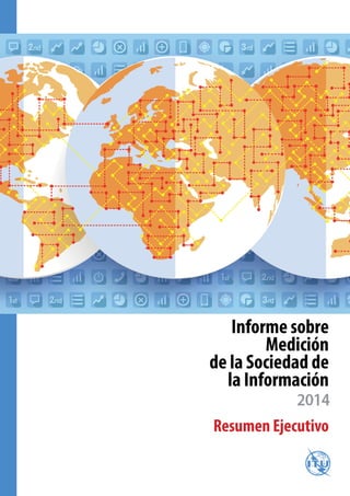 Informe sobre 
Medición 
de la Sociedad de 
la Información 
Resumen Ejecutivo 
 