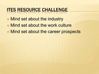 ITES Resource ChallengeMind set about the industryMind set about the work cultureMind set about the career prospects