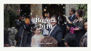 Padre y esposo
Bogotá
2010
 