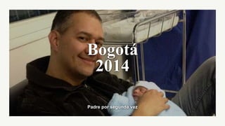 Padre por segunda vez
Bogotá
2014
 