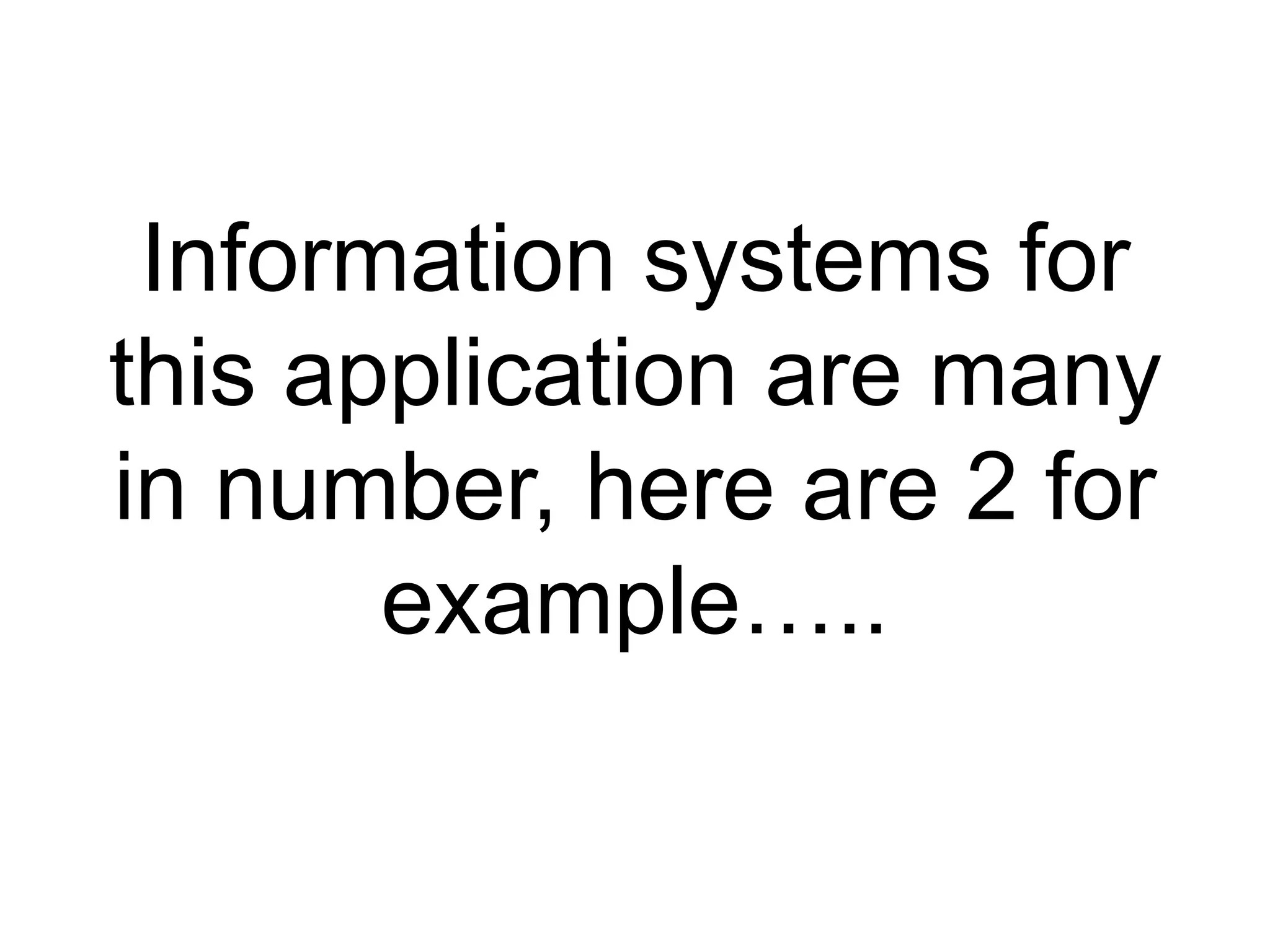 Information systems for this application are many in number, here are 2 for example…..