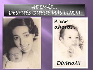 ADEMÁS…
DESPUÉS QUEDÉ MÁS LINDA:
A ver
ahora…
Divina!!!
 