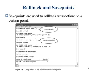 11
Rollback and Savepoints
Savepoints are used to rollback transactions to a
certain point.
 