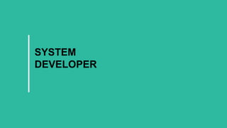 SYSTEM
DEVELOPER
 