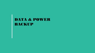 DATA & POWER
BACKUP
 