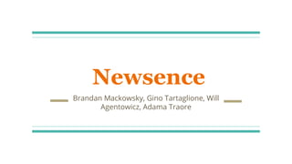 Newsence
Brandan Mackowsky, Gino Tartaglione, Will
Agentowicz, Adama Traore
 
