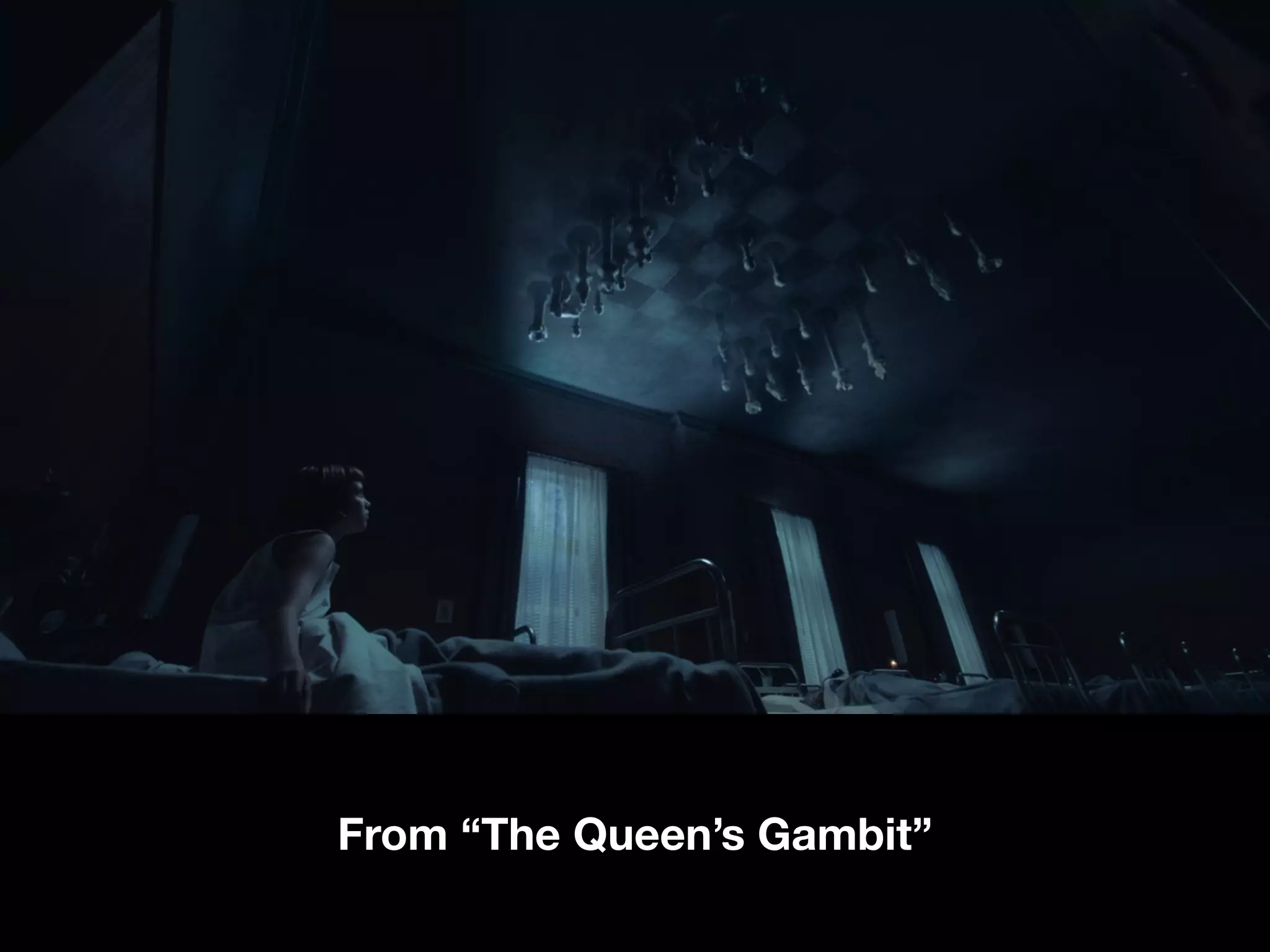 From “The Queen’s Gambit”
 