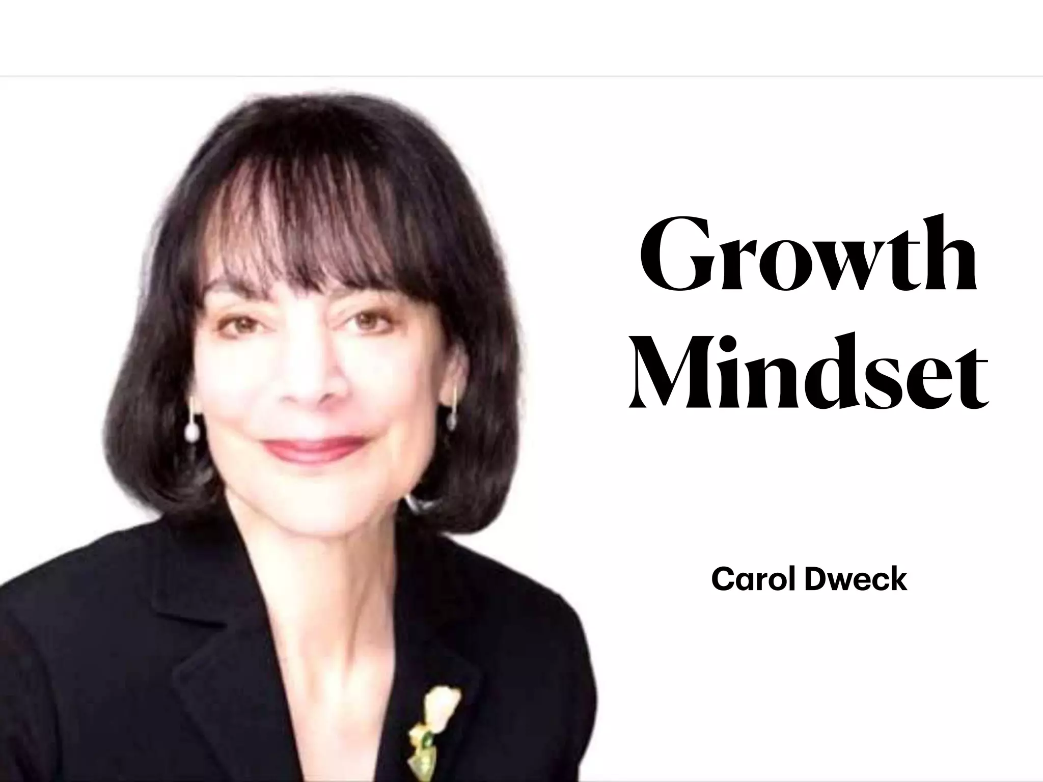 C
a
rol Dweck
Growth
Mindset
 