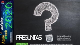 PREGUNTAS
Evento by Comunidad Agile Week Latinoamérica, Comunidad Agile Week México & Academia Ágil MiCurso´LandSpeaker Member Agile
Johana Chuquino
In/johanachuquino/
Fb/johanachuquino/
 