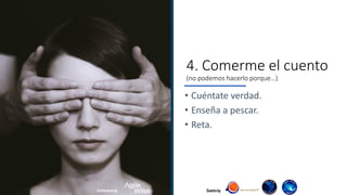 Evento by
4. Comerme el cuento
(no podemos hacerlo porque…)
• Cuéntate verdad.
• Enseña a pescar.
• Reta.
Conference by
 