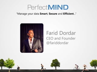 “Manage your data Smart, Secure and Efficient…” 
Farid Dordar 
CEO and Founder 
@fariddordar 
 