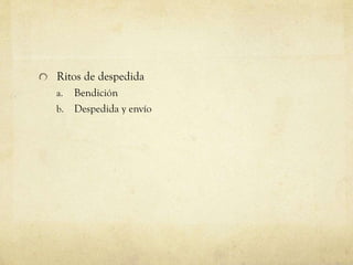 Ritos de despedida
Bendición
b. Despedida y envío
a.

 