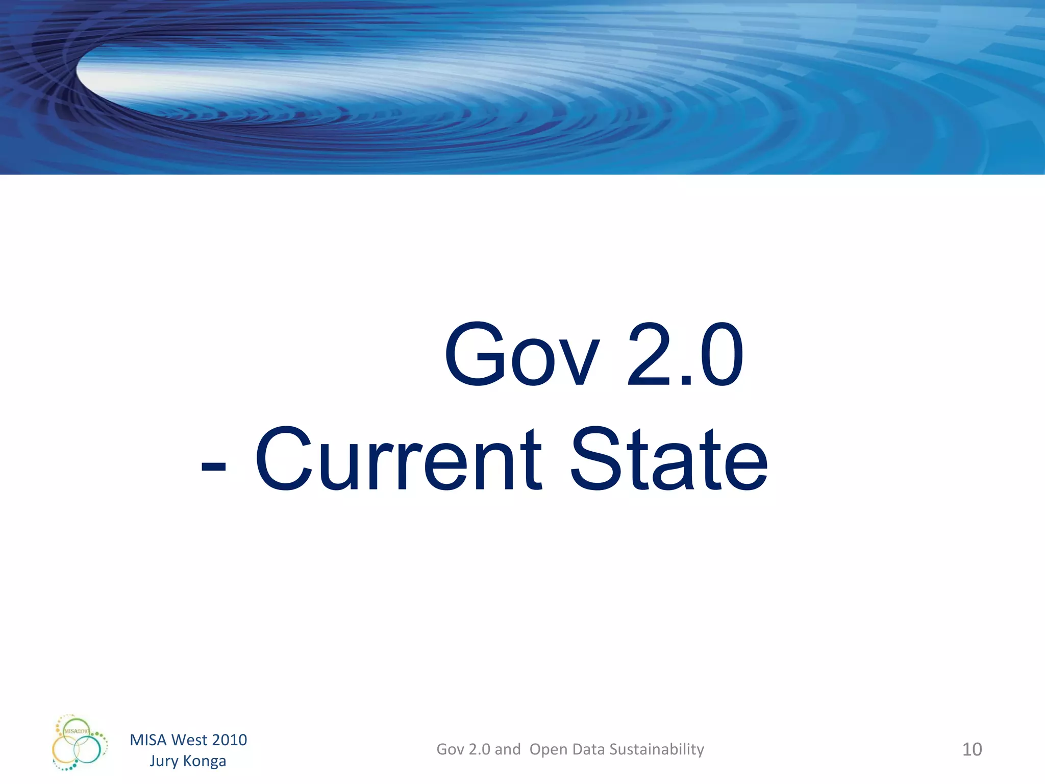 Gov 2.0 and  Open Data Sustainability Gov 2.0  - Current State 