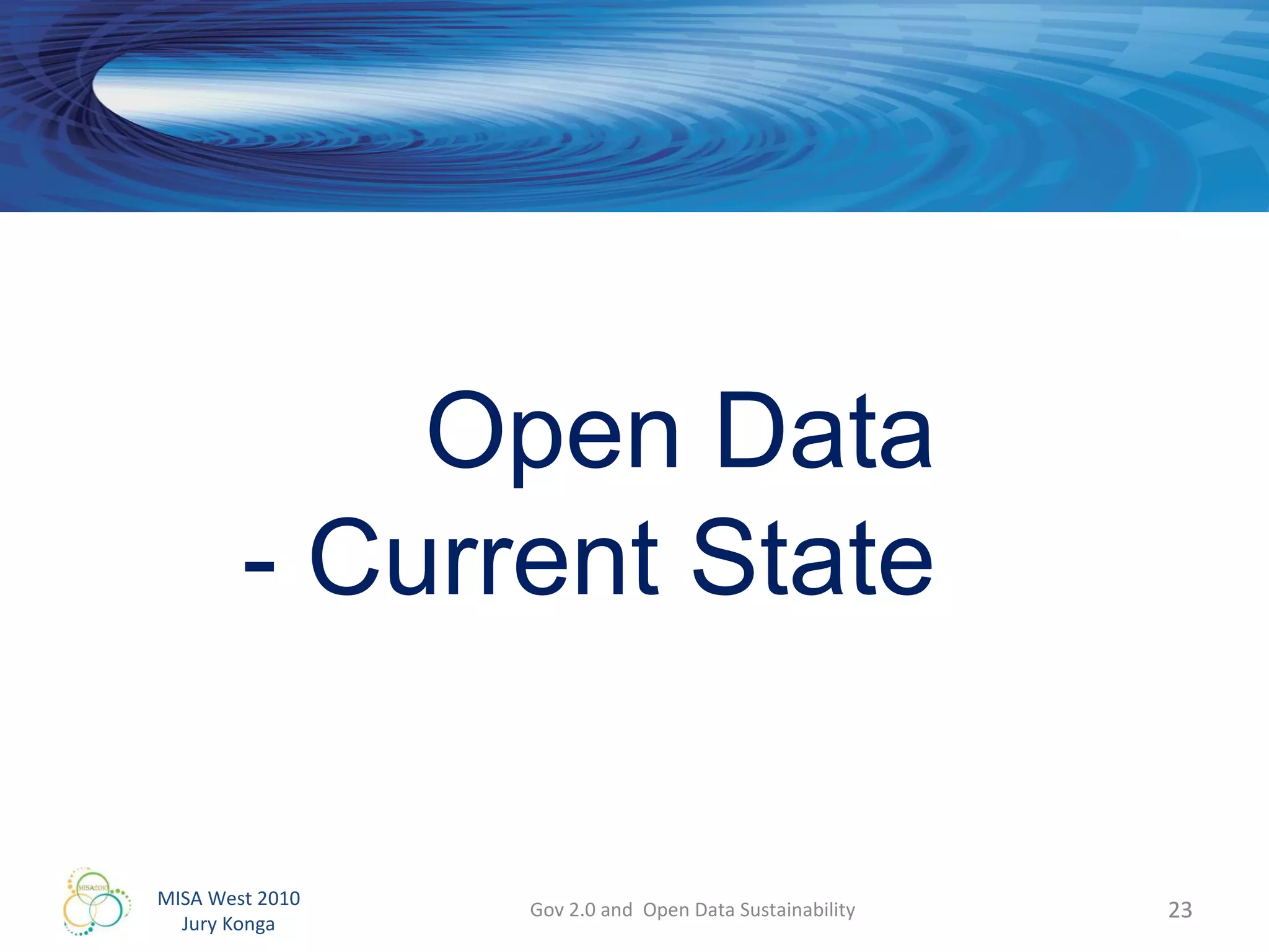 Gov 2.0 and  Open Data Sustainability Open Data - Current State 