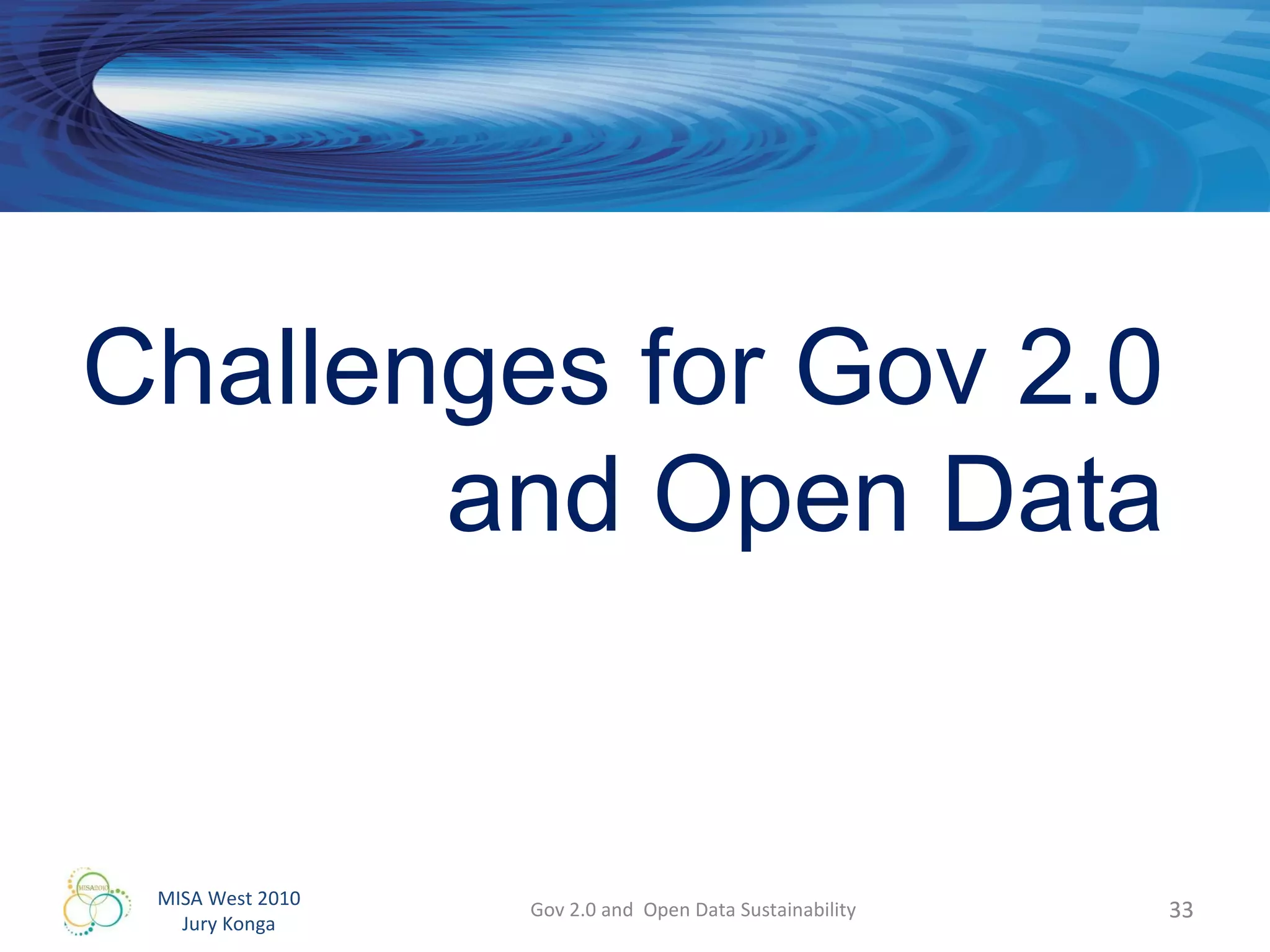 Gov 2.0 and  Open Data Sustainability Challenges for Gov 2.0 and Open Data 