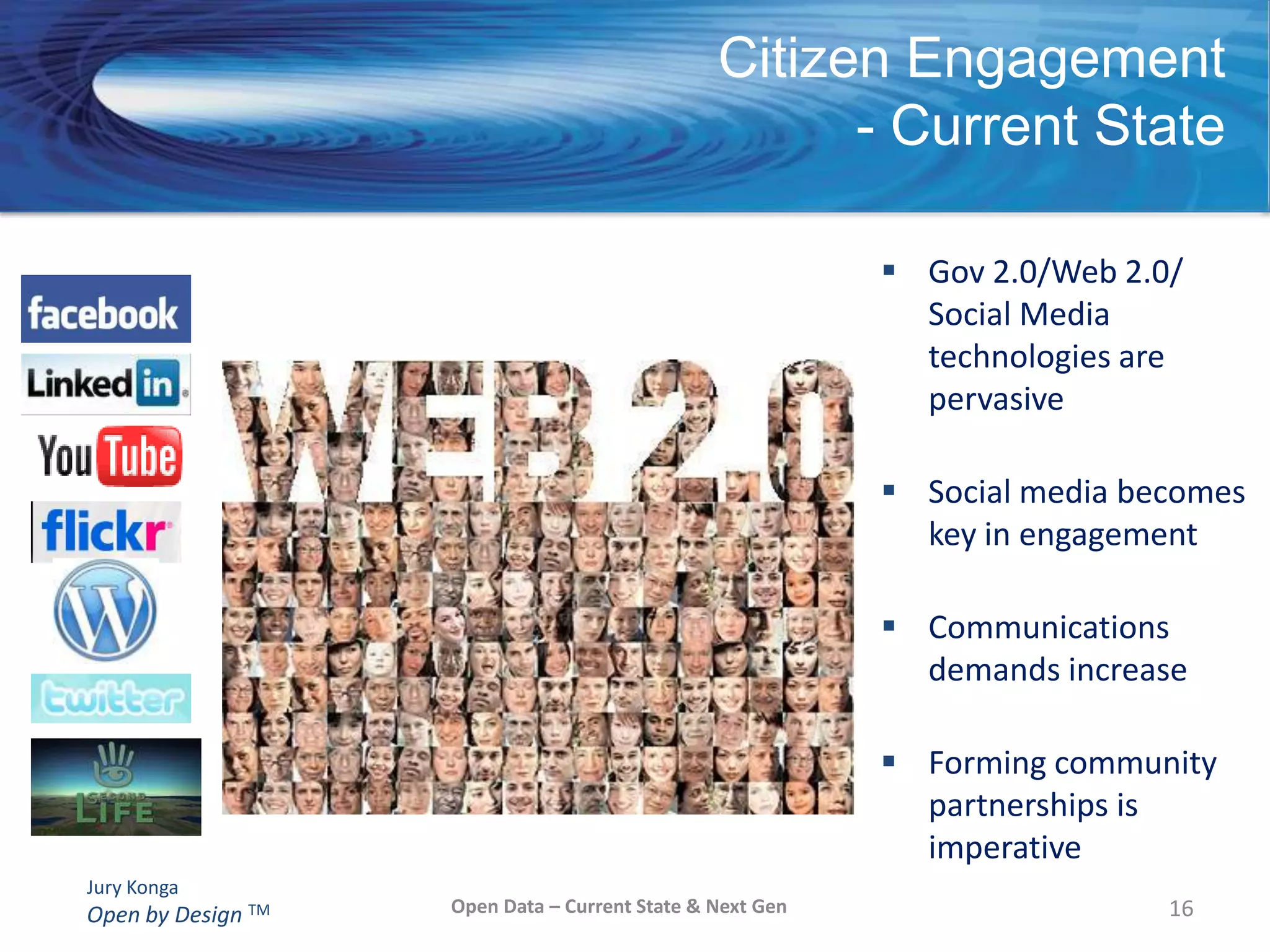 From GovLoop (the government Facebook),  working definition (2010):Gov 2.0 embraces the use of new and old tools, changes of employee and contractor culture, and improvements in processes that make government more transparent, collaborative, and participatory--enabling citizens and others to gain more efficient and timely access to data, information, and services through the sharing and distribution of information within and throughout the government.6Open Data – Current State & Next Gen