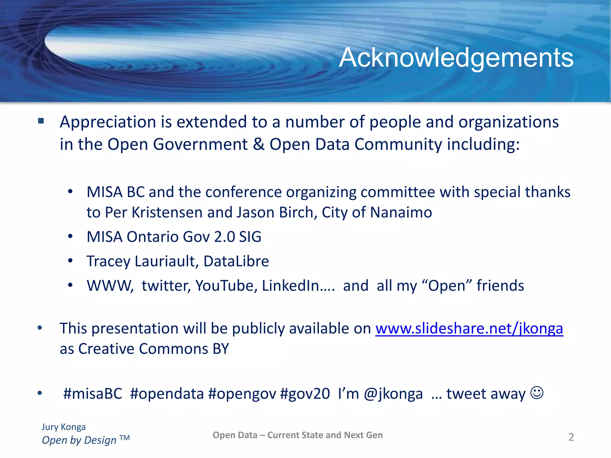Appreciation is extended to a number of people and organizations in the Open Government & Open Data Community including:MISA BC and the conference organizing committee with special thanks to Per Kristensen and Jason Birch, City of Nanaimo
