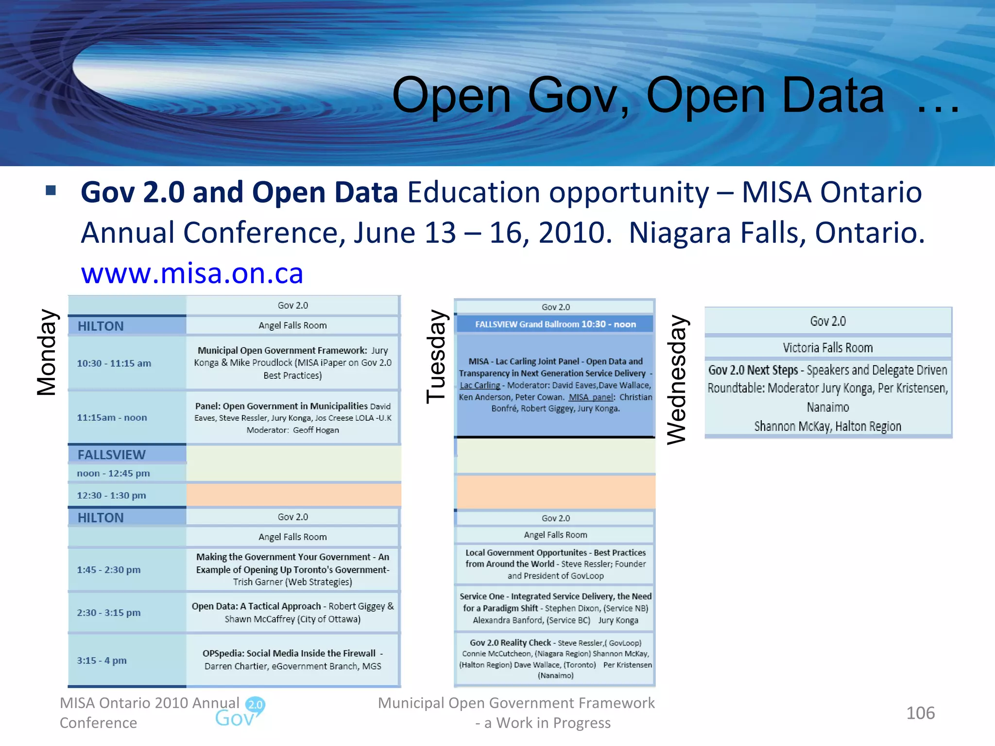 Gov 2.0   and Open Data  Education opportunity – MISA Ontario Annual Conference, June 13 – 16, 2010.  Niagara Falls, Ontario. www.misa.on.ca   MISA Ontario 2010 Annual Conference Municipal Open Government Framework  - a Work in Progress Open Gov, Open Data  …  Monday Tuesday Wednesday 