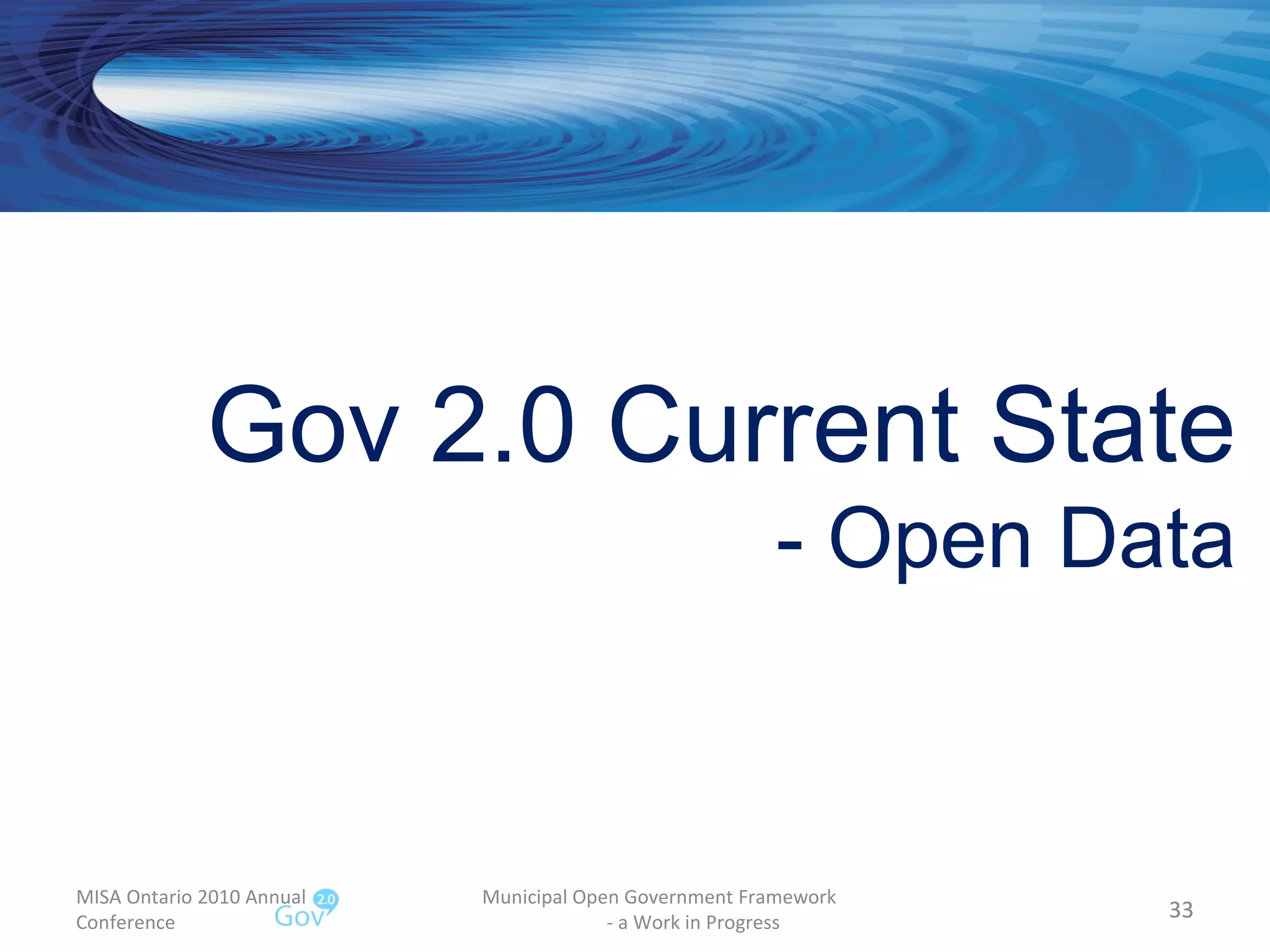MISA Ontario 2010 Annual Conference Municipal Open Government Framework  - a Work in Progress Gov 2.0 Current State - Open Data 