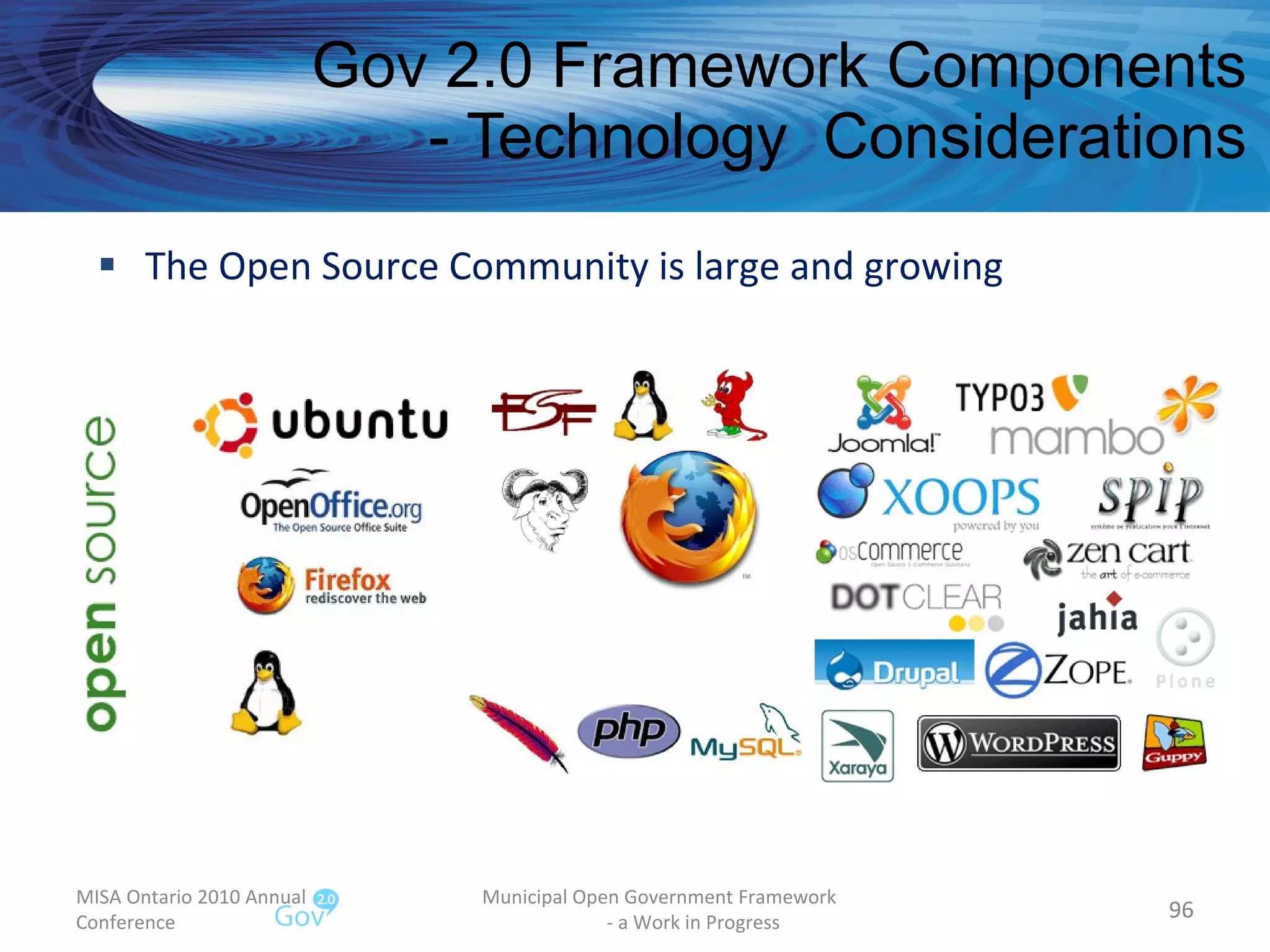 The Open Source Community is large and growing Gov 2.0 Framework Components - Technology  Considerations MISA Ontario 2010 Annual Conference Municipal Open Government Framework  - a Work in Progress 