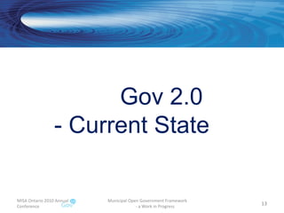 MISA Ontario 2010 Annual Conference Municipal Open Government Framework  - a Work in Progress Gov 2.0  - Current State 