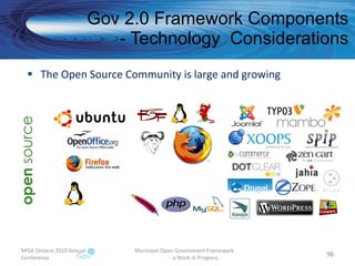 The Open Source Community is large and growing Gov 2.0 Framework Components - Technology  Considerations MISA Ontario 2010 Annual Conference Municipal Open Government Framework  - a Work in Progress 