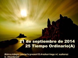 DOMINGO XXV. TO. Ciclo A. Dia 21 de septiembre del 2014