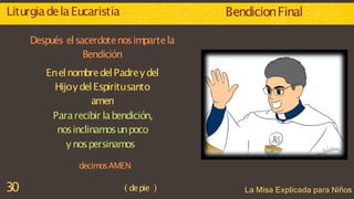 BendicionFinal
30 ( depie ) La Misa Explicada para Niños
LiturgiadelaEucaristia
Después elsacerdotenosimpartela
Bendición
...