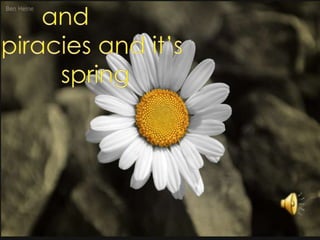 and         piracies and it’s         spring