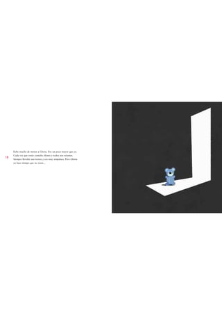 Echo mucho de menos a Gloria. Era un poco mayor que yo.
     Cada vez que venía contaba chistes y todos nos reíamos.
18
     Siempre llevaba una trenza y era muy simpática. Pero Gloria
     ya hace tiempo que no viene...
 