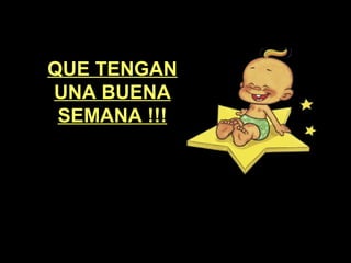 QUE TENGAN UNA BUENA SEMANA !!! 