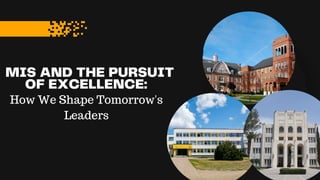 MIS AND THE PURSUIT
OF EXCELLENCE:
How We Shape Tomorrow's
Leaders
 
