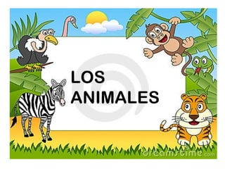 LOS
ANIMALES
 