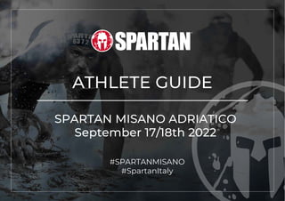 ATHLETE GUIDE
SPARTAN MISANO ADRIATICO
September 17/18th 2022
#SPARTANMISANO
#SpartanItaly
 