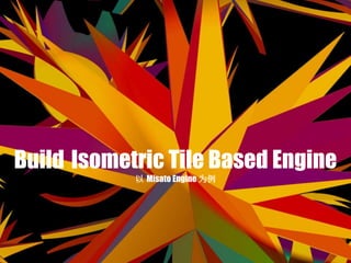 Build Isometric Tile Based Engine
 Misato Engine Ϊ
 