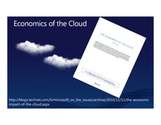 http://blogs.technet.com/b/microsoft_on_the_issues/archive/2010/11/11/the-economic-
impact-of-the-cloud.aspx
 