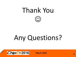 May 9, 2016
15
Thank You

Any Questions?
 