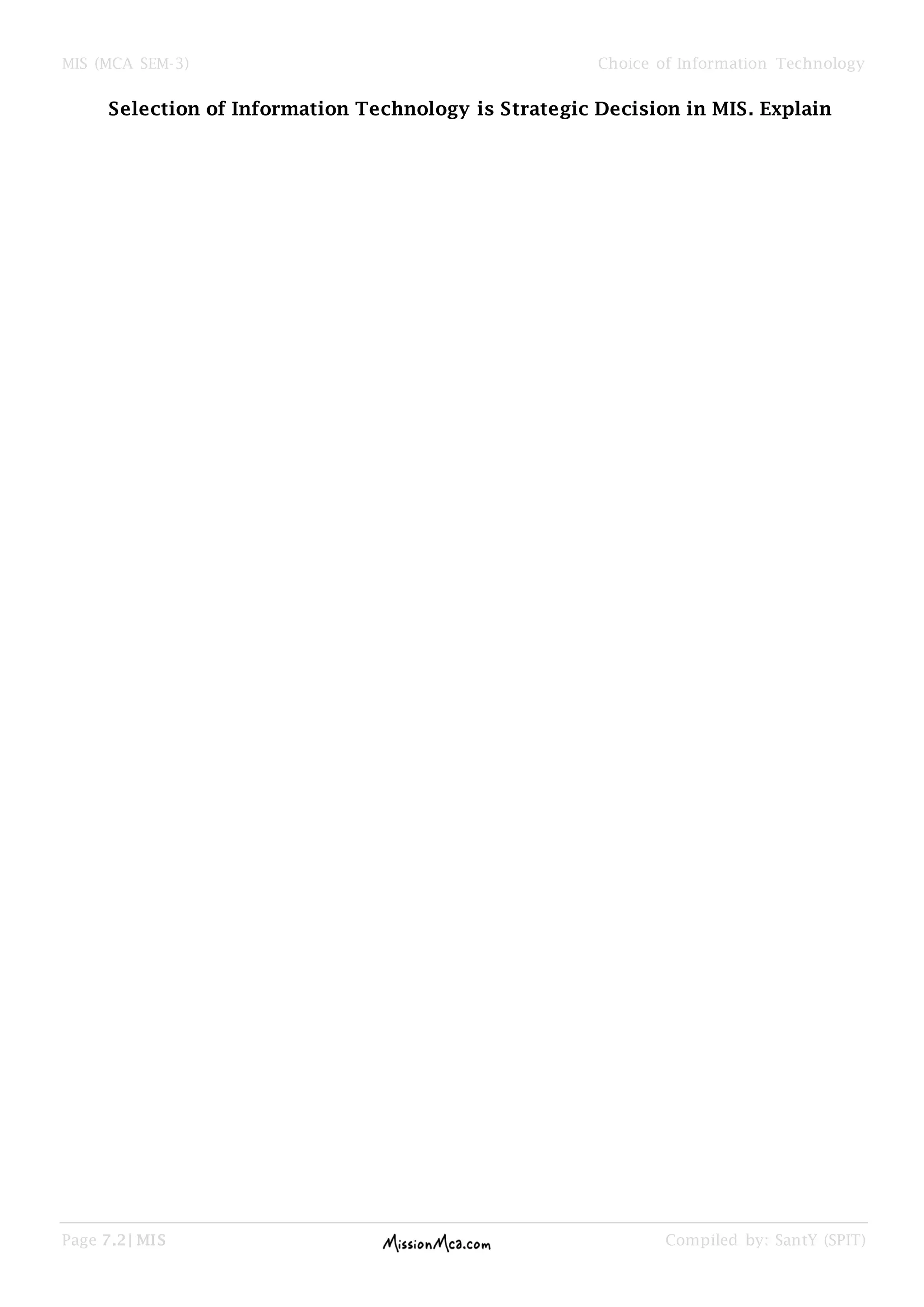 MIS (MCA SEM-3) Choice of Information Technology
Page 7.2| MIS Compiled by: SantY (SPIT)
Selection of Information Technology is Strategic Decision in MIS. Explain
 