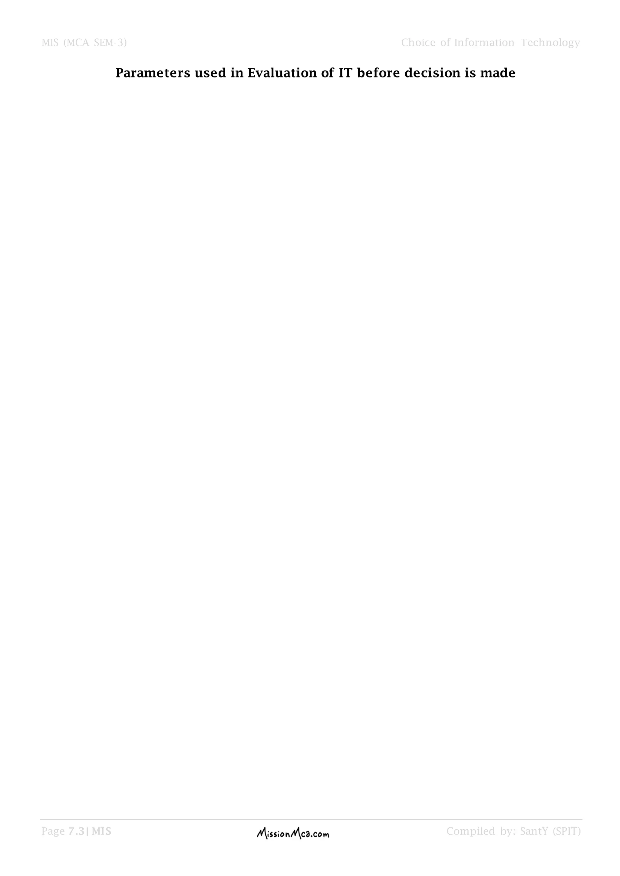 MIS (MCA SEM-3) Choice of Information Technology
Page 7.3| MIS Compiled by: SantY (SPIT)
Parameters used in Evaluation of IT before decision is made
 