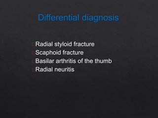 Radial styloid fracture
Scaphoid fracture
Basilar arthritis of the thumb
Radial neuritis
 
