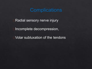 Radial sensory nerve injury
Incomplete decompression,
Volar subluxation of the tendons
 