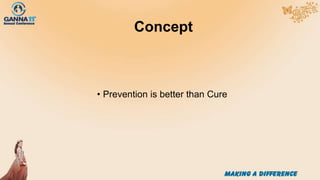 Concept
• Prevention is better than Cure
 