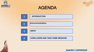 AGENDA
2
3
4
INTRODUCTION
1
Immunomodulation
CONCLUSION AND TAKE HOME MESSAGE
NIPGT
 