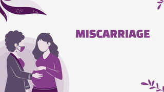 MISCARRIAGE
 